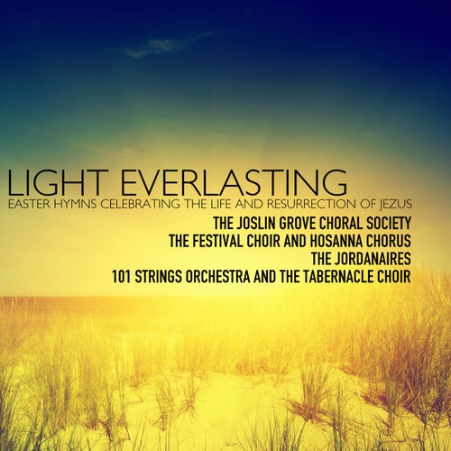 Light Everlasting; Easter Hymns Celebrating the Life and Resurrection of Jesus