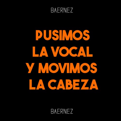 Pusimos La Vocal Y Movimos La Cabeza