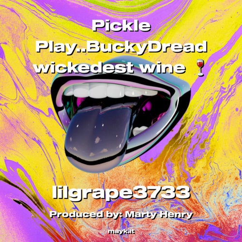 Pickle Play..BuckyDread  wickedest wine