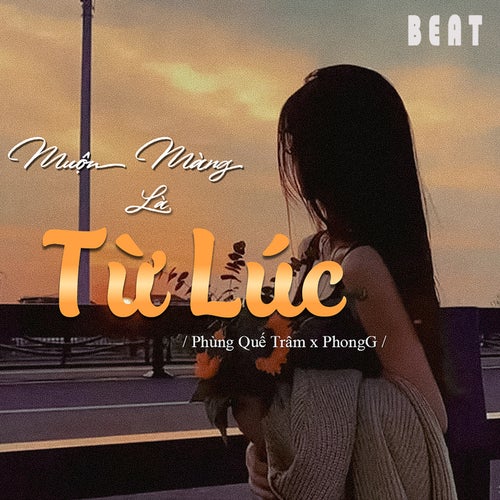 Muộn Màng Là Từ Lúc (Beat)