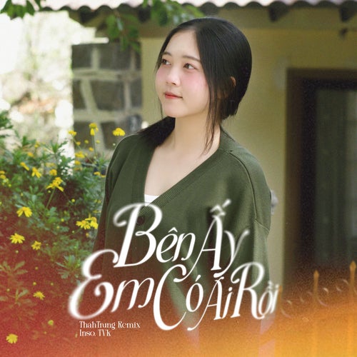 Bên Ấy Em Có Ai Rồi (ThahTrung Remix)
