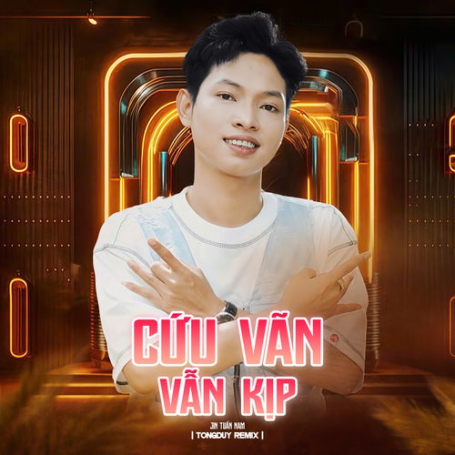 Cứu Vãn Vẫn Kịp (TongDuy Remix)