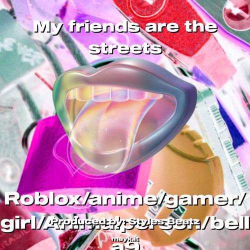 My friends are the streets