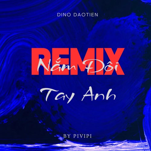 Nắm Đôi Tay Anh (PiViPi Remix)