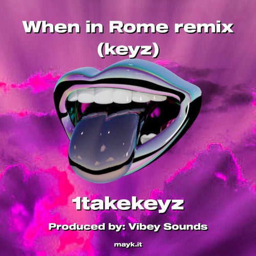 When in Rome remix (keyz)