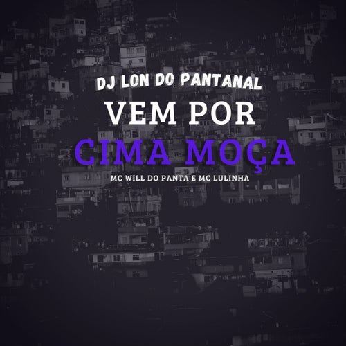 Vem Por Cima Moca (feat. Mc Will do Panta, Mc Lulinha)