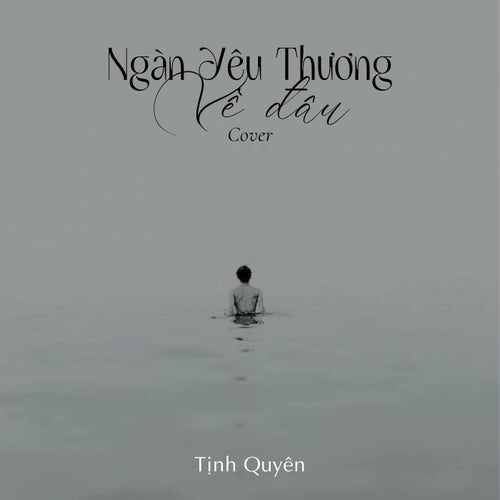 Ngàn Yêu Thương Về Đâu (Cover)