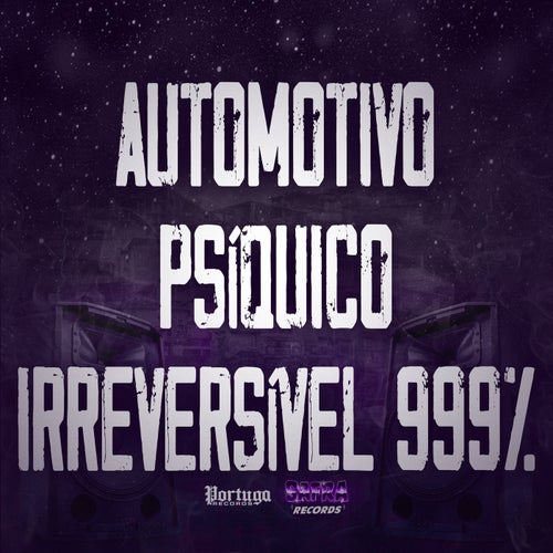 Automotivo Psíquico Irreversível 999%