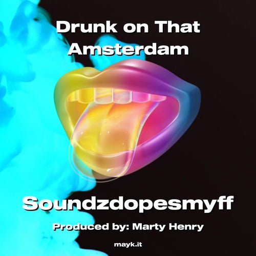 Drunk on That Amsterdam