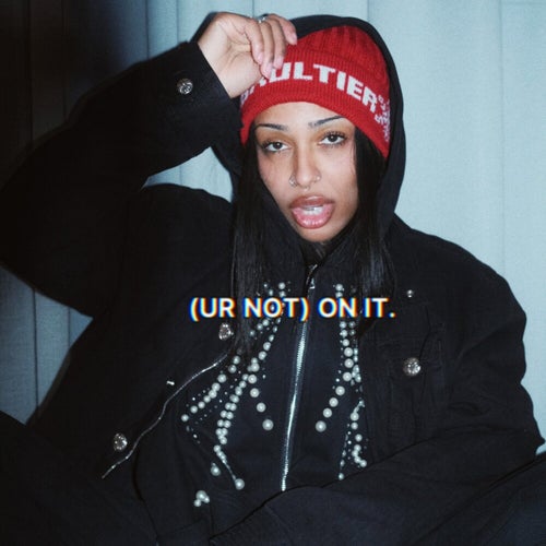 (UR NOT) ON IT.