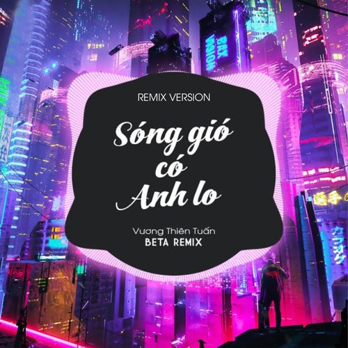 Sóng Gió Có Anh Lo (Remix)