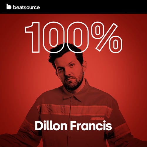 100% Dillon Francis playlist