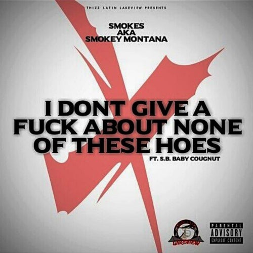 I Don't Give a Fuck About None of These Hoes (feat. S.B. & Baby Coughnut)