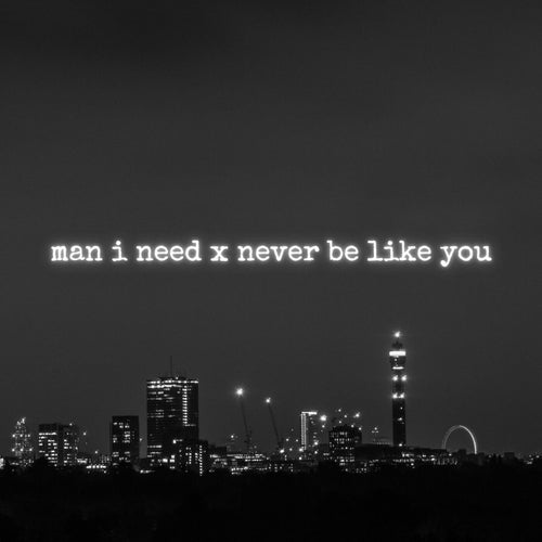 Man I Need x Never Be Like You