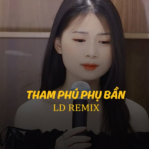 Tham Phú Phụ Bần (LD Remix)