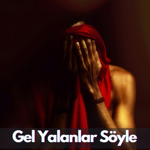 Gel Yalanlar Söyle