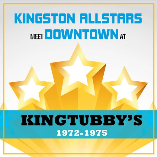 Kingston Allstars Meet Downtown at King Tubbys 1972-1975