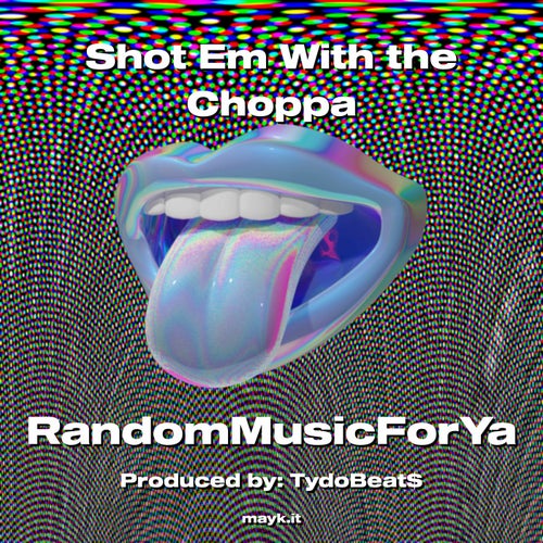 Shot Em With the Choppa