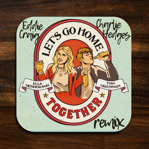 Let’s Go Home Together (Charlie Hedges & Eddie Craig Extended Remix)