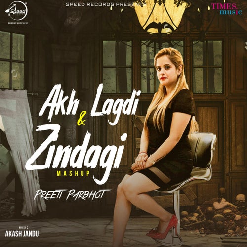 Akh Lagdi & Zindagi (Mashup)