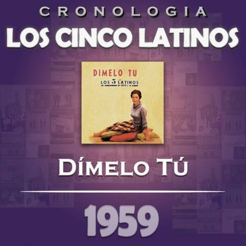 Los Cinco Latinos Cronología - Dímelo Tú (1959)