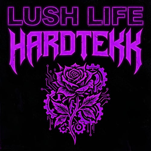 LUSH LIFE HARDTEKK