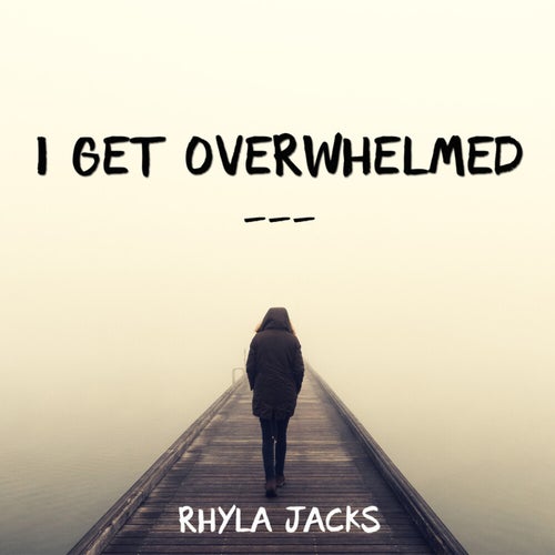 I Get Overwhelmed