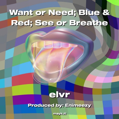 Want or Need;Blue & Red;See or Breathe
