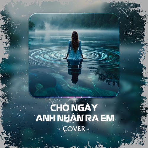 Chờ Ngày Anh Nhận Ra Em (Cover)