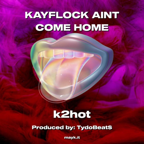 KAYFLOCK AINT COME HOME
