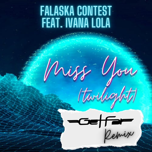 Miss You (Twilight) [feat. Ivana Lola] (Get Far Remix)