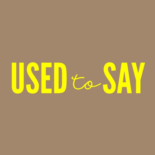 USED TO SAY