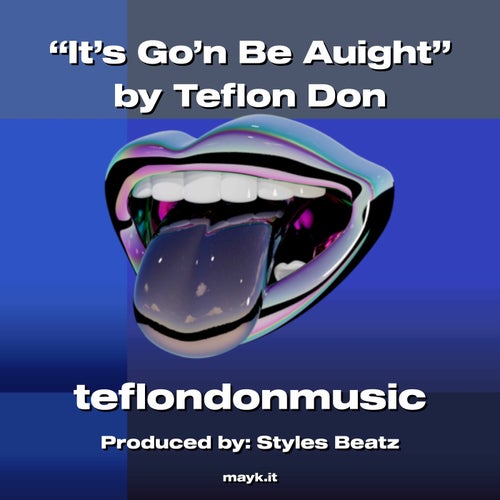 It's Go'n Be Auight by Teflon Don