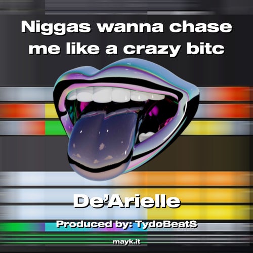 n***** wanna chase me like a crazy bitc