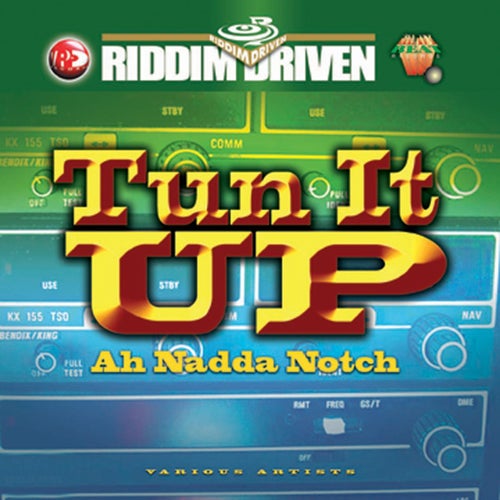Riddim Driven: Tun It Up Ah Nadda Notch
