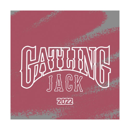 Gatling Jack 2022
