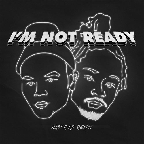 I'm Not Ready (Illstrtd Remix)