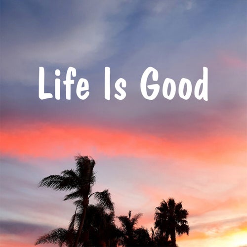 Life Is Good