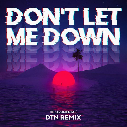 Don't Let Me Down (DTN Remix)