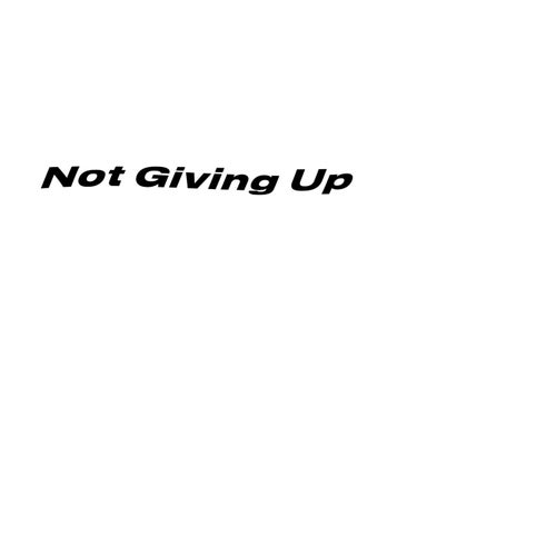 Not Giving Up