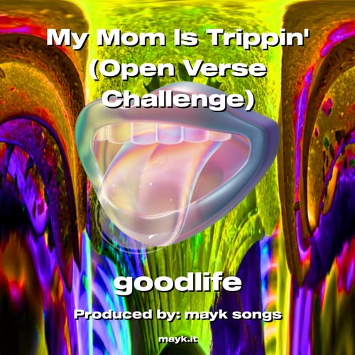 My Mom Is Trippin (Open Verse Challenge)