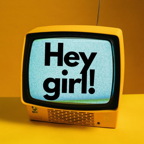 Hey Girl!