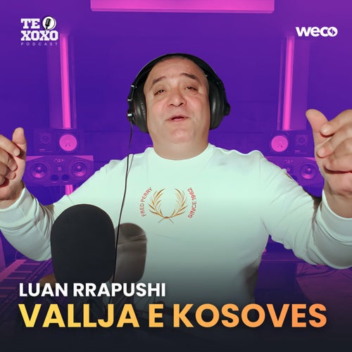 Vallja e Kosoves (TE XOXO Podcast)