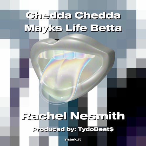 Chedda Chedda Mayks Life Betta