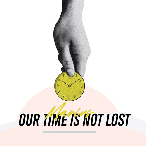 Our Time Is Not Lost