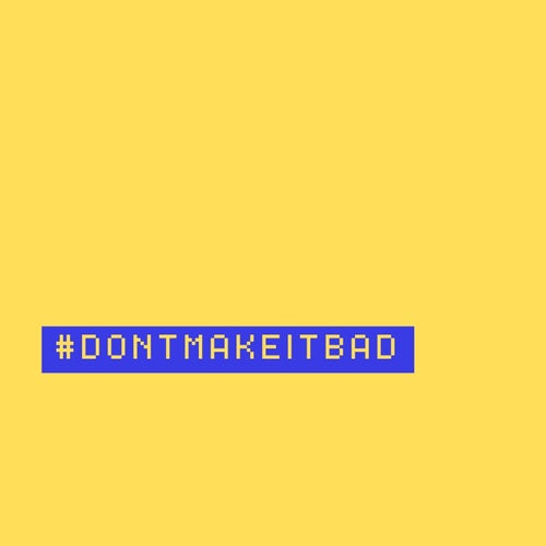 Don't Make It Bad