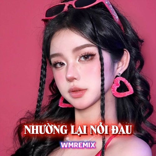 Nhường Lại Nỗi Đau (WM Remix)