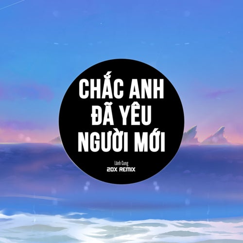 Chắc Anh Đã Yêu Người Mới