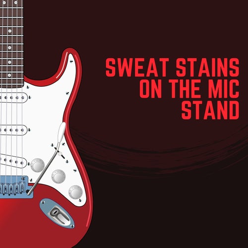 Sweat Stains On The Mic Stand