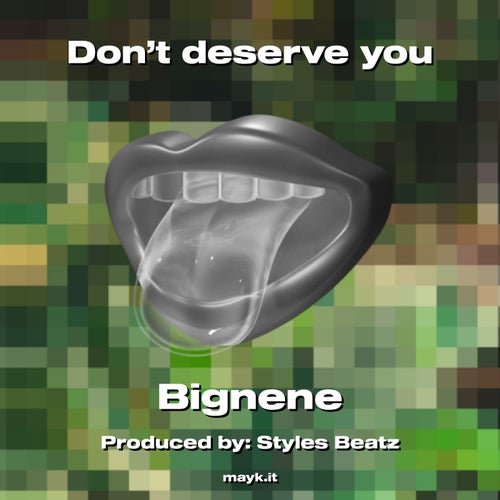 Don’t deserve you